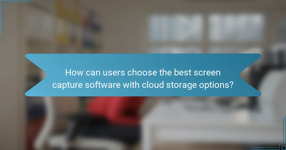 How can users choose the best screen capture software with cloud storage options?