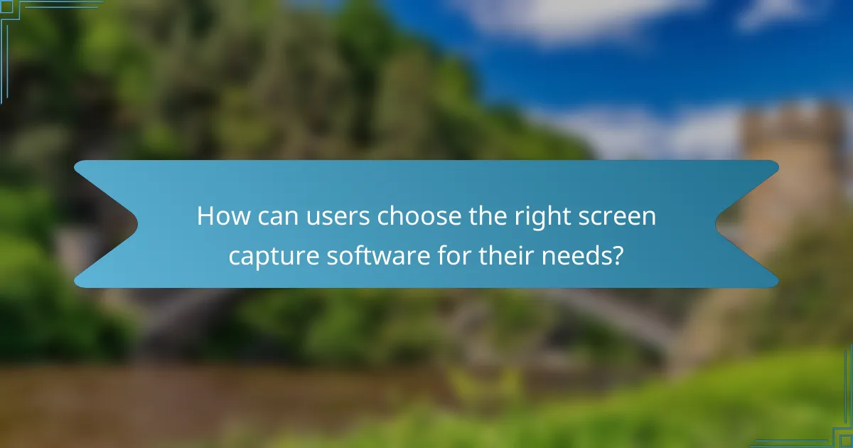 How can users choose the right screen capture software for their needs?