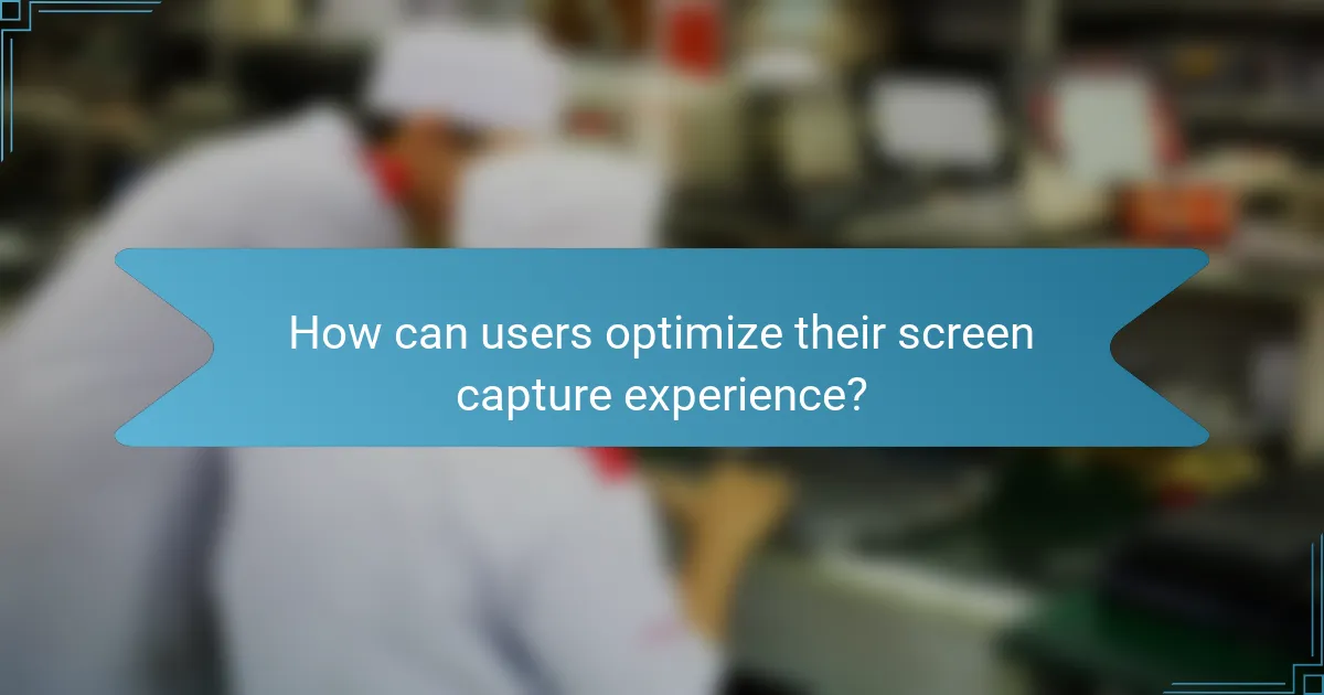 How can users optimize their screen capture experience?