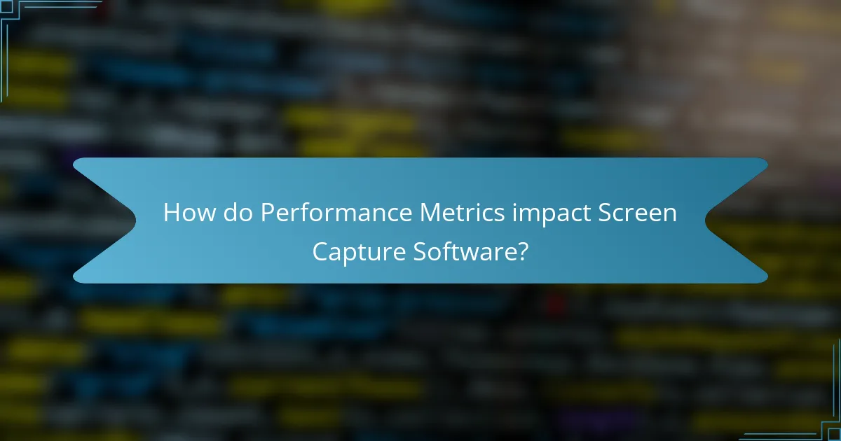 How do Performance Metrics impact Screen Capture Software?