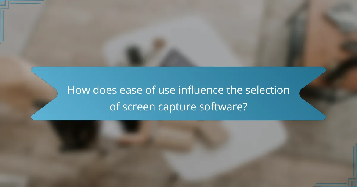 How does ease of use influence the selection of screen capture software?