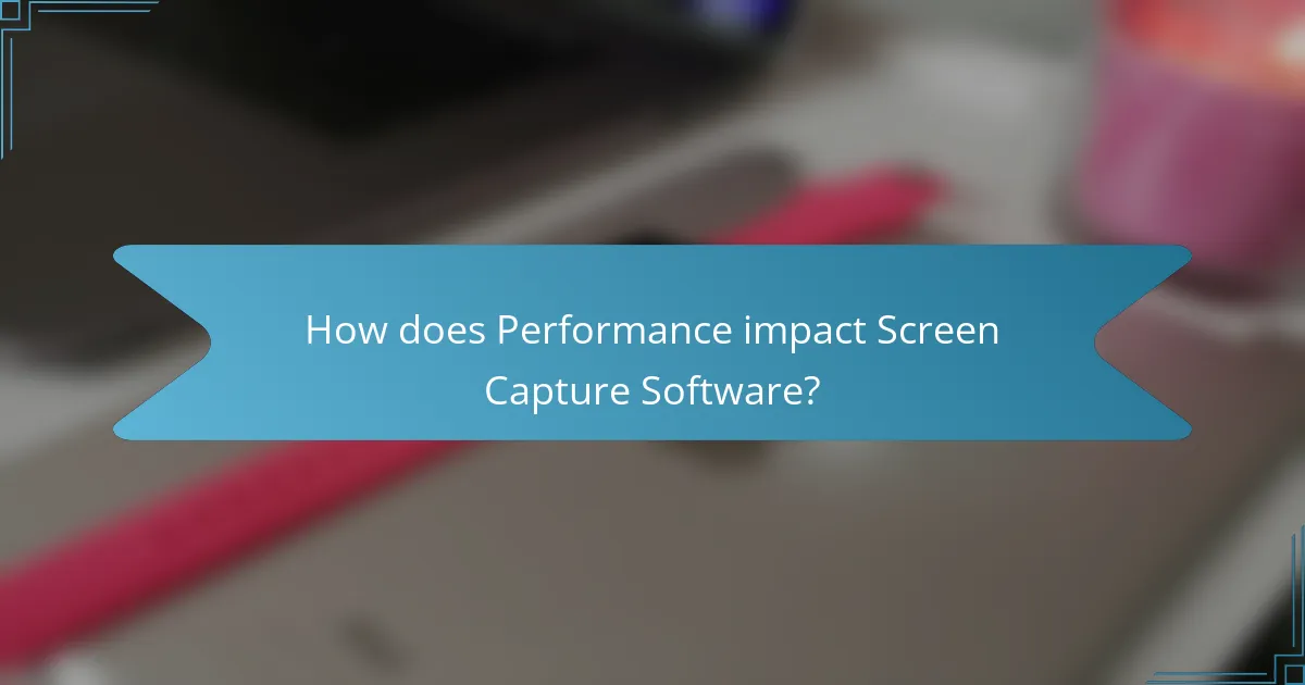 How does Performance impact Screen Capture Software?