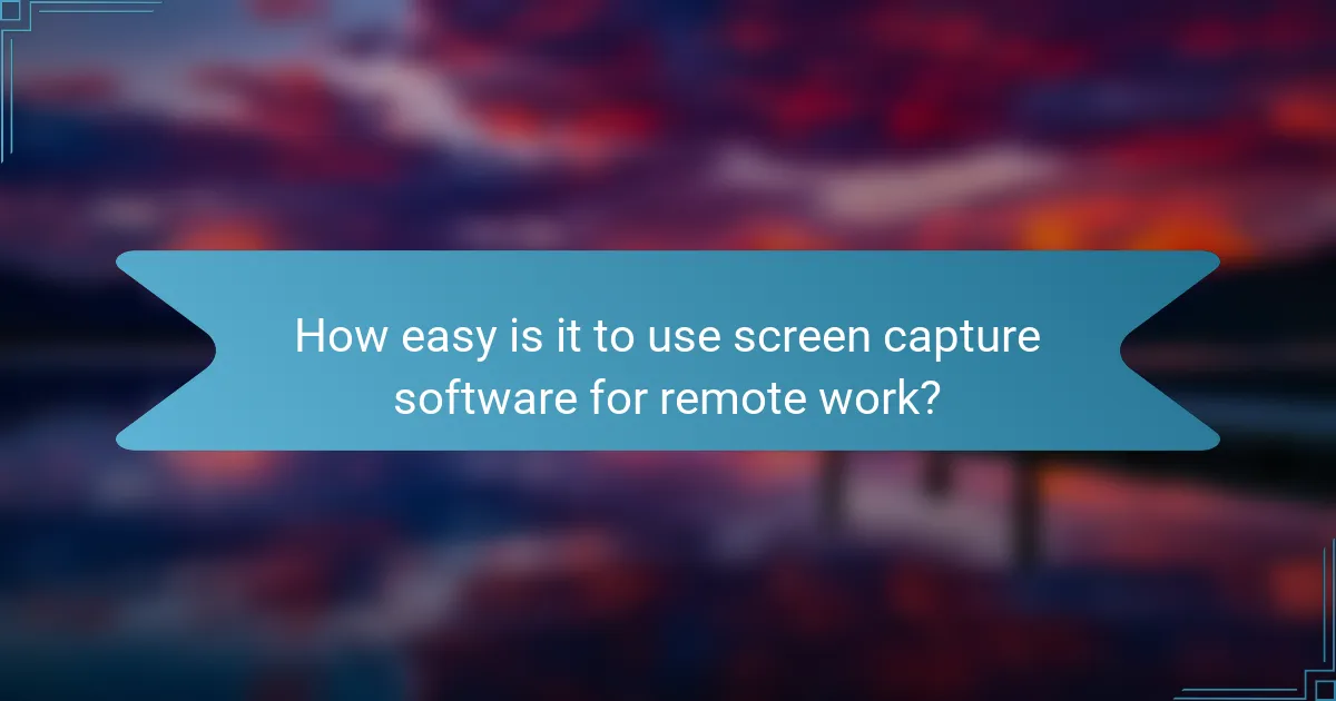 How easy is it to use screen capture software for remote work?