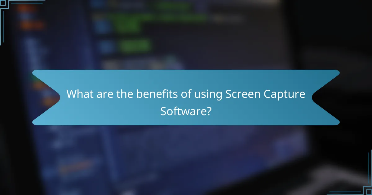 What are the benefits of using Screen Capture Software?