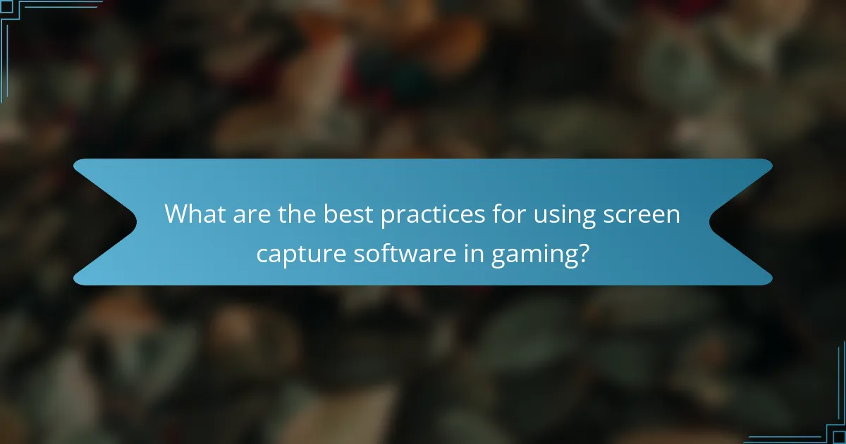 What are the best practices for using screen capture software in gaming?