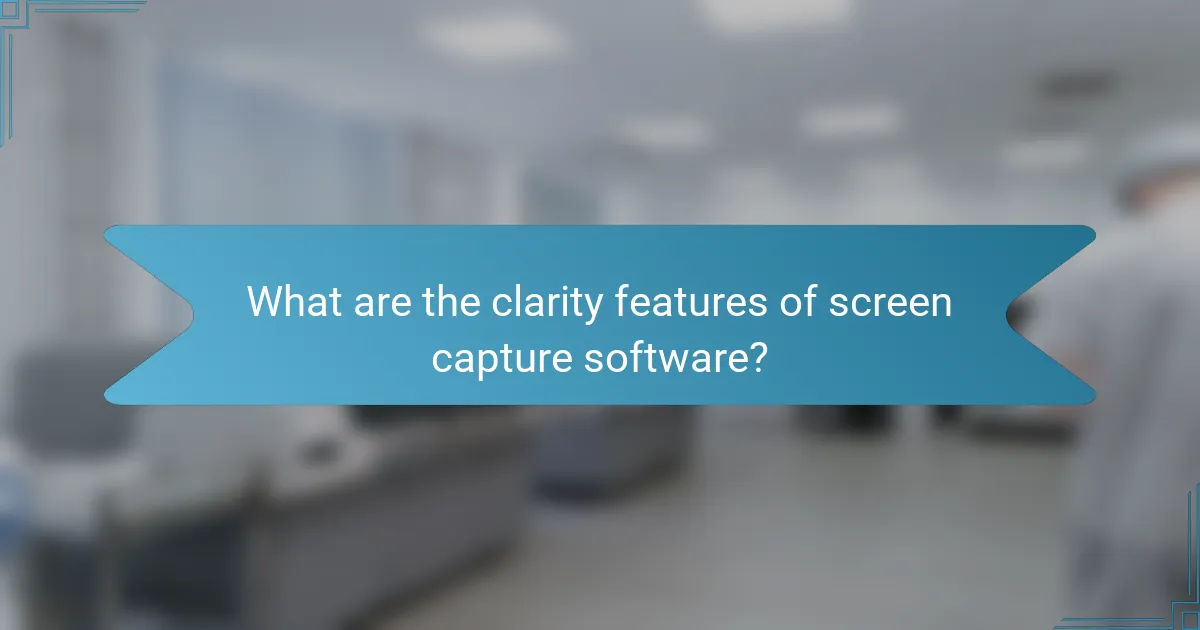 What are the clarity features of screen capture software?