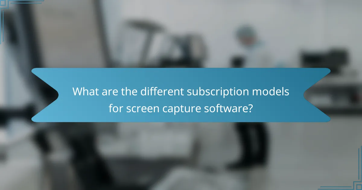 What are the different subscription models for screen capture software?