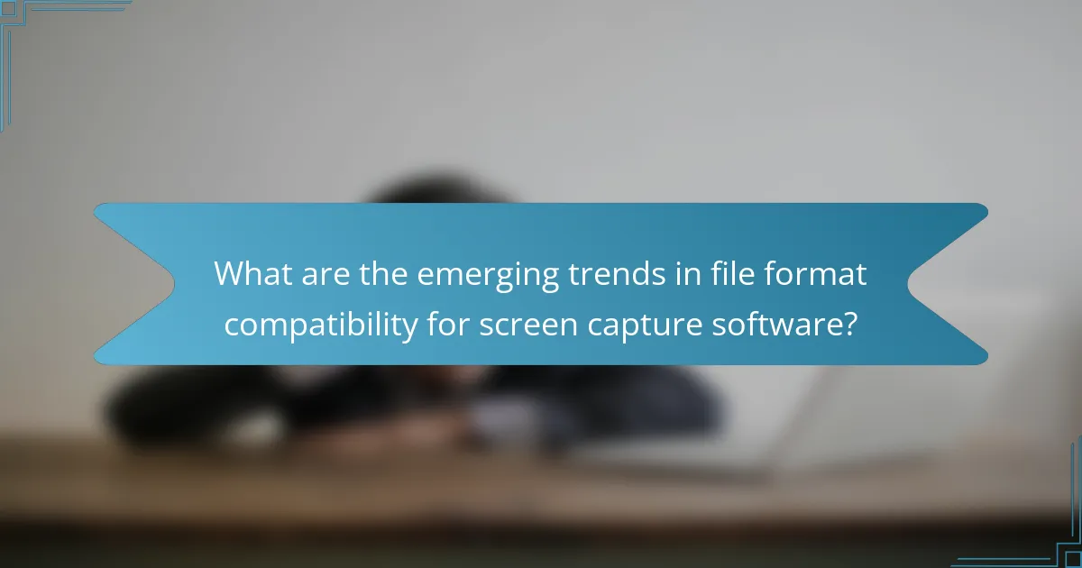 What are the emerging trends in file format compatibility for screen capture software?