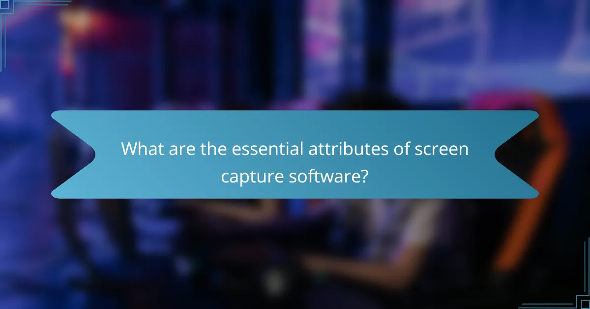 What are the essential attributes of screen capture software?