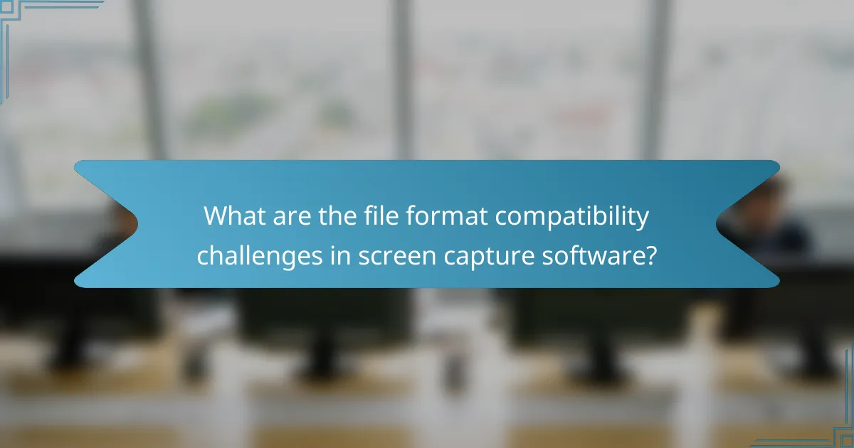 What are the file format compatibility challenges in screen capture software?