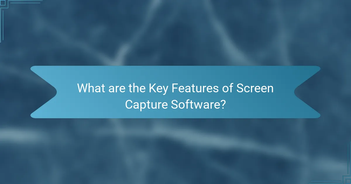 What are the Key Features of Screen Capture Software?