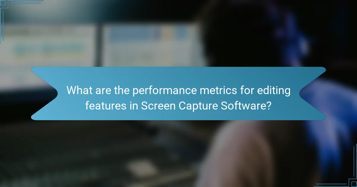 What are the performance metrics for editing features in Screen Capture Software?