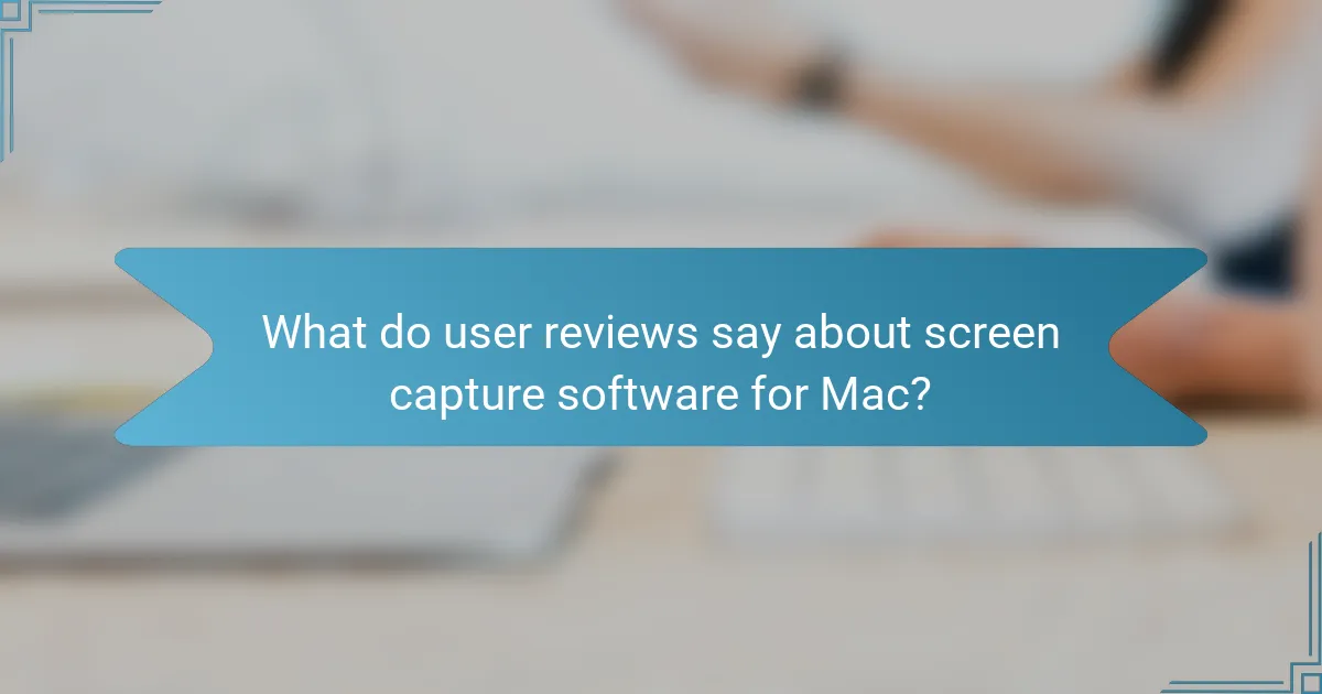 What do user reviews say about screen capture software for Mac?