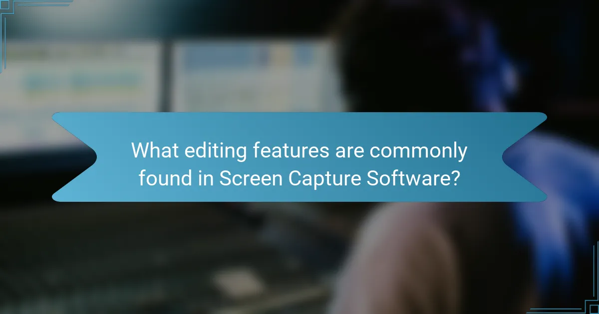 What editing features are commonly found in Screen Capture Software?