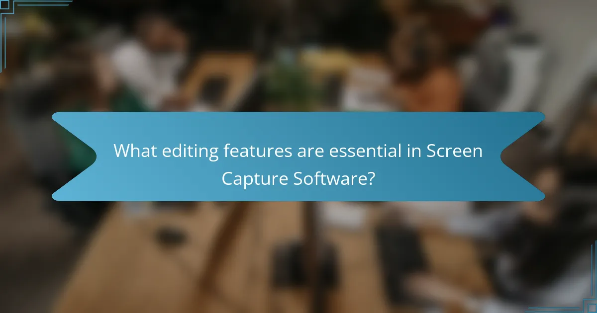 What editing features are essential in Screen Capture Software?