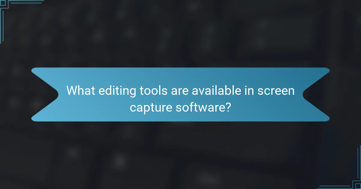 What editing tools are available in screen capture software?
