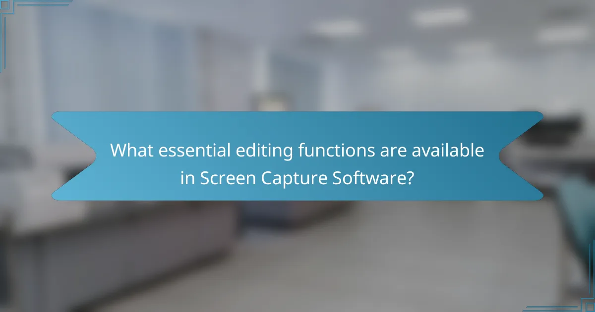 What essential editing functions are available in Screen Capture Software?