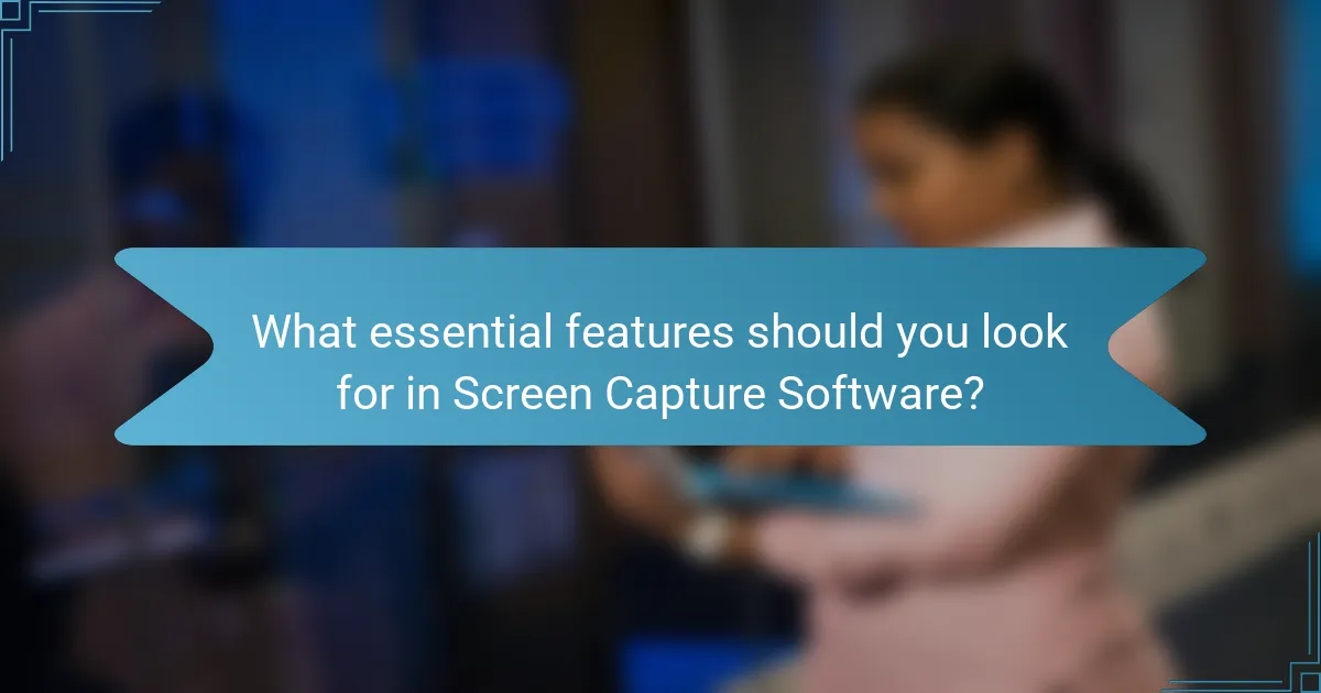 What essential features should you look for in Screen Capture Software?