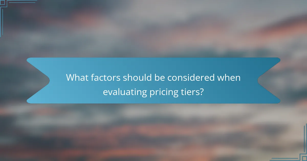 What factors should be considered when evaluating pricing tiers?