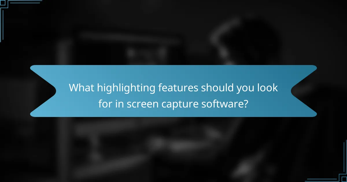 What highlighting features should you look for in screen capture software?