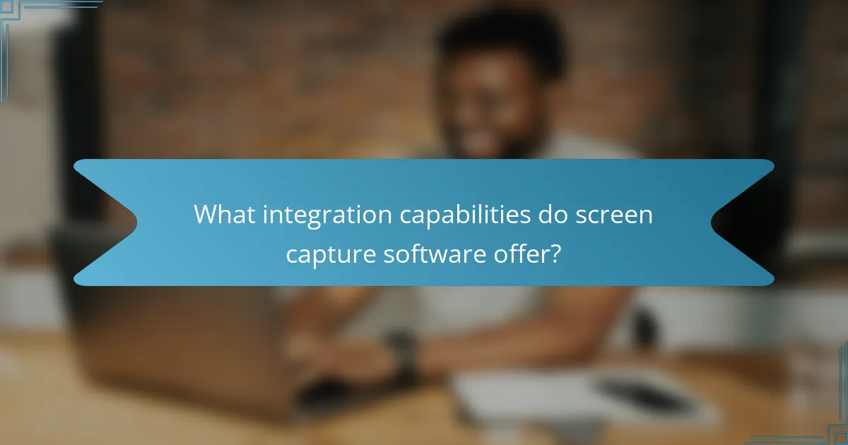 What integration capabilities do screen capture software offer?