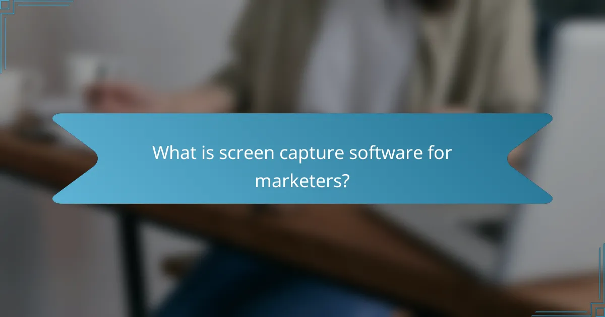 What is screen capture software for marketers?