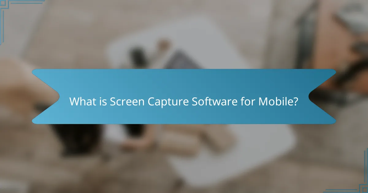 What is Screen Capture Software for Mobile?
