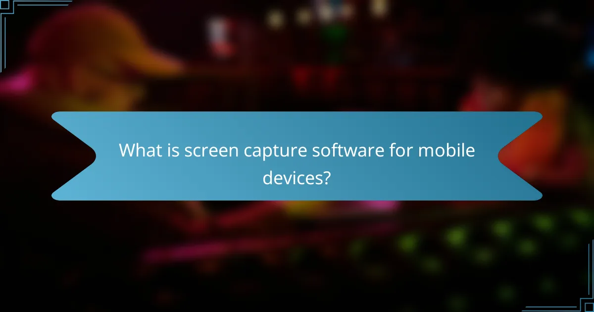 What is screen capture software for mobile devices?
