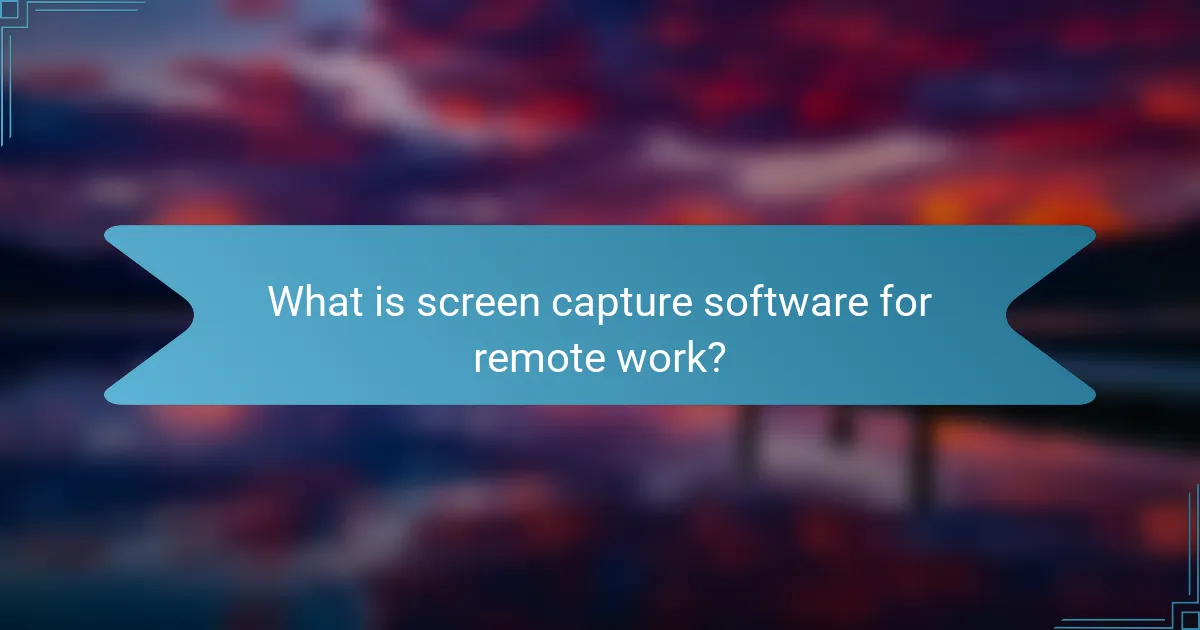 What is Screen Capture Software for Remote Work?