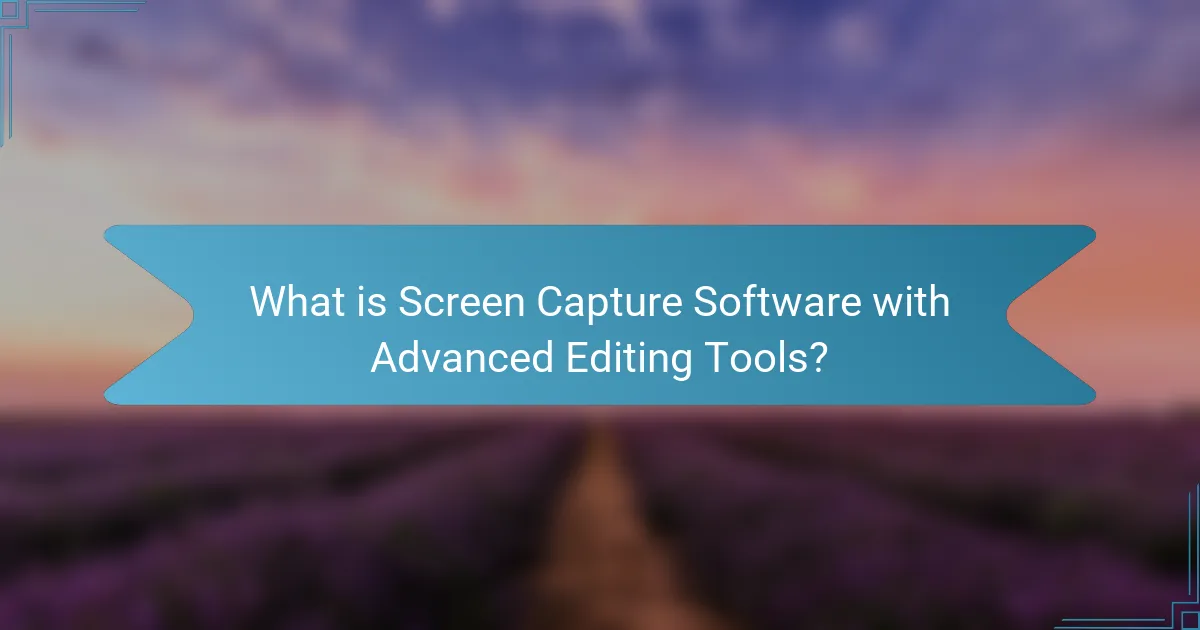 What is Screen Capture Software with Advanced Editing Tools?