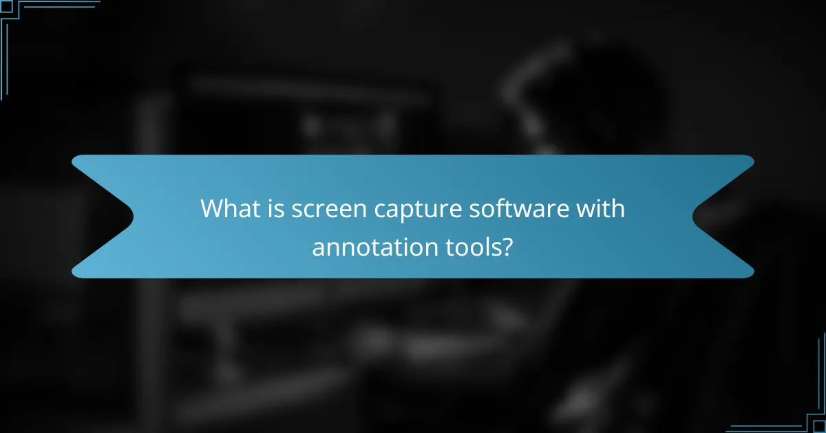 What is screen capture software with annotation tools?