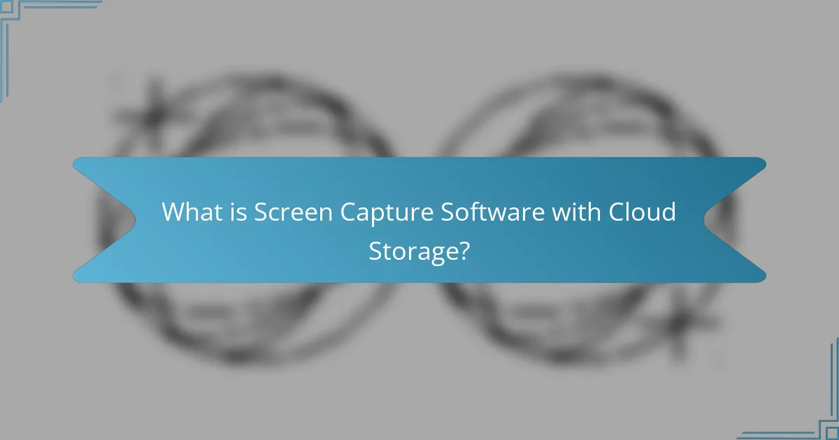 What is Screen Capture Software with Cloud Storage?