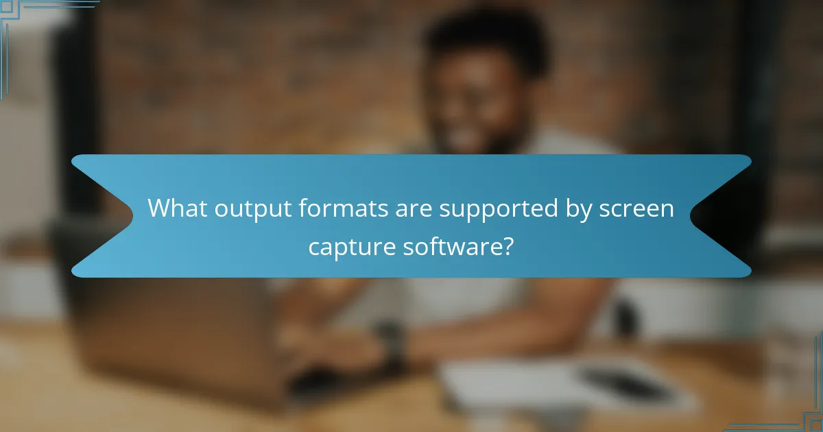 What output formats are supported by screen capture software?