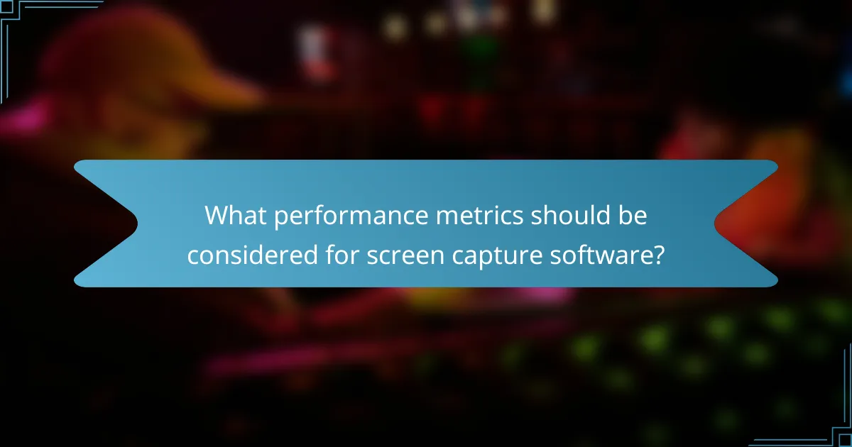 What performance metrics should be considered for screen capture software?