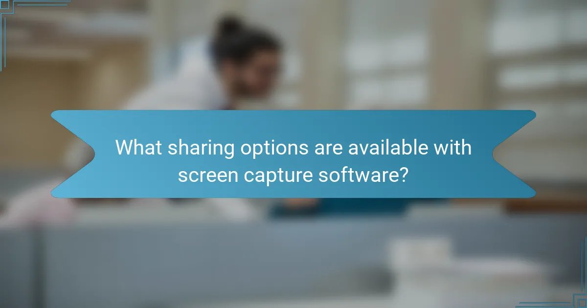 What sharing options are available with screen capture software?
