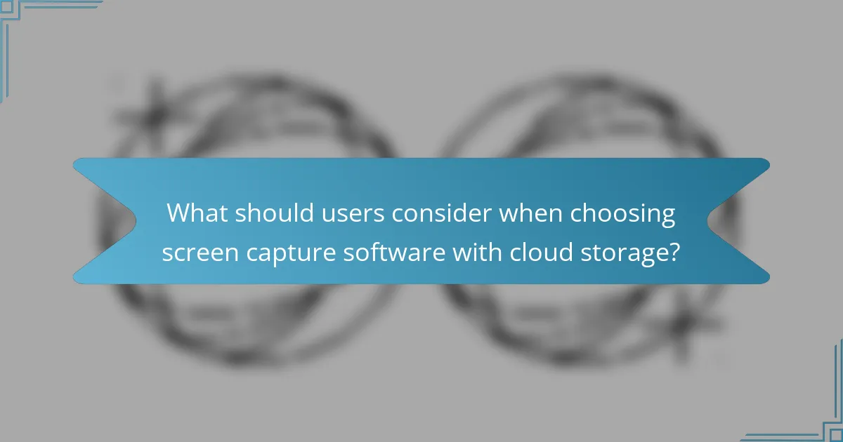 What should users consider when choosing screen capture software with cloud storage?
