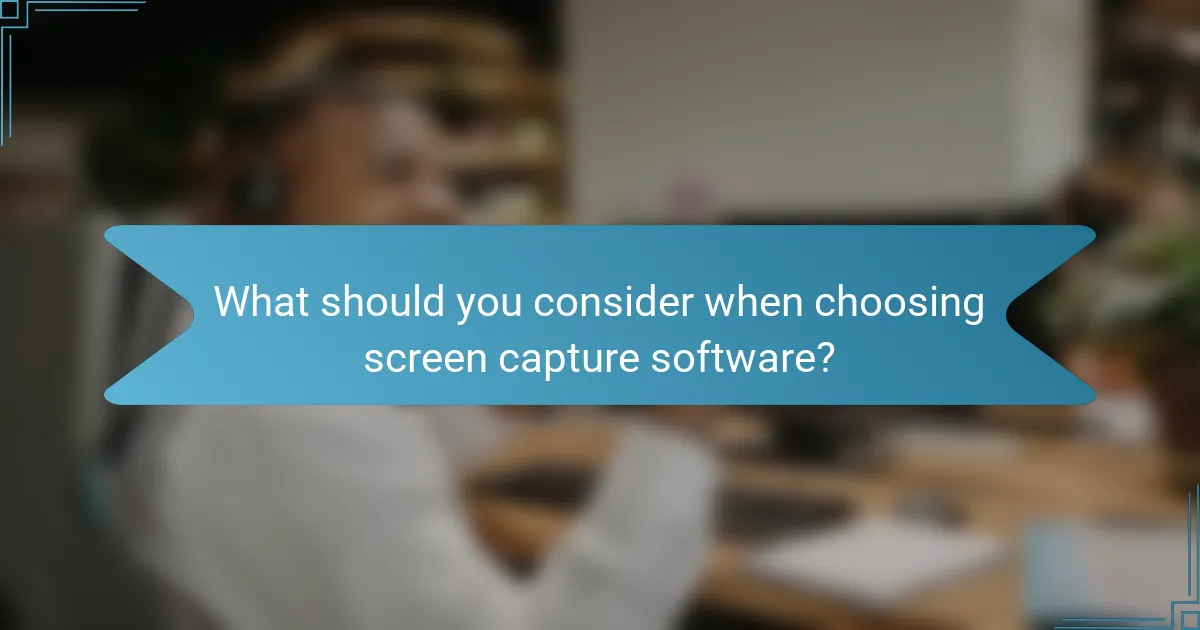 What should you consider when choosing screen capture software?