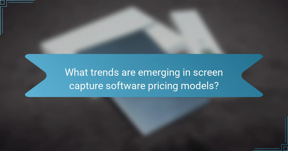 What trends are emerging in screen capture software pricing models?