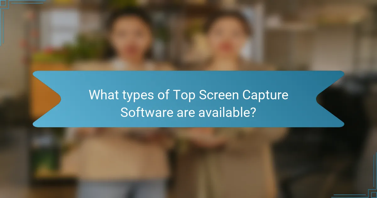 What types of Top Screen Capture Software are available?