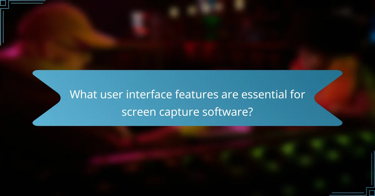 What user interface features are essential for screen capture software?